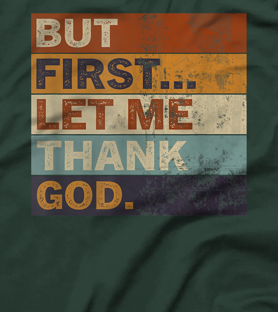 Gratitude Praise Quote But First Let Me Thank God Men Women T-Shirt
