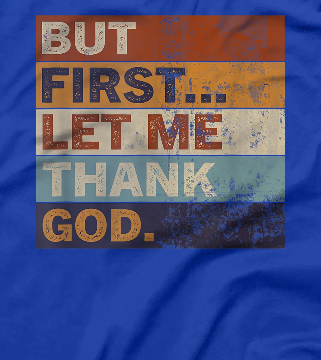 Gratitude Praise Quote But First Let Me Thank God Men Women T-Shirt