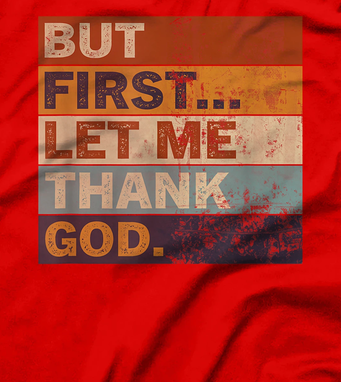 Gratitude Praise Quote But First Let Me Thank God Men Women T-Shirt