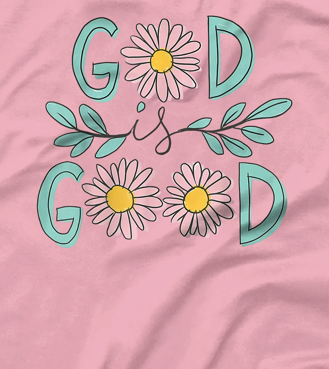 Daisy Flower God Is Good Christian Jesus Bible Verse T-Shirt