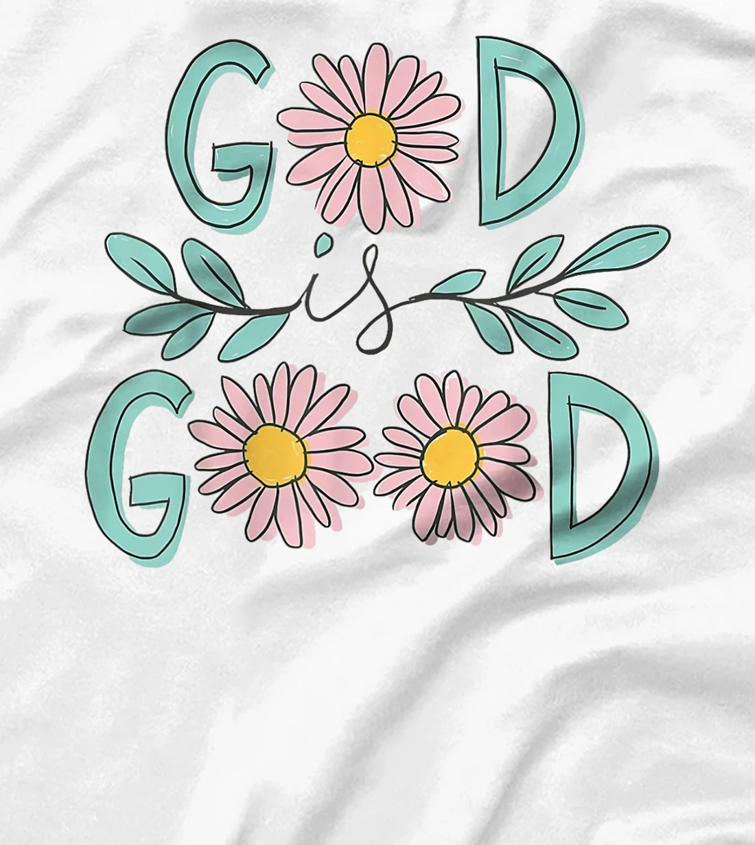 Daisy Flower God Is Good Christian Jesus Bible Verse T-Shirt