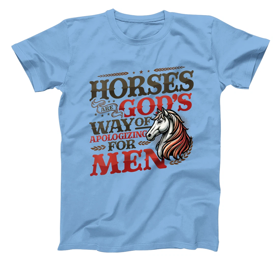 Womens Horses are God's Way of Apologizing for Men Funny Horse Girl T-Shirt