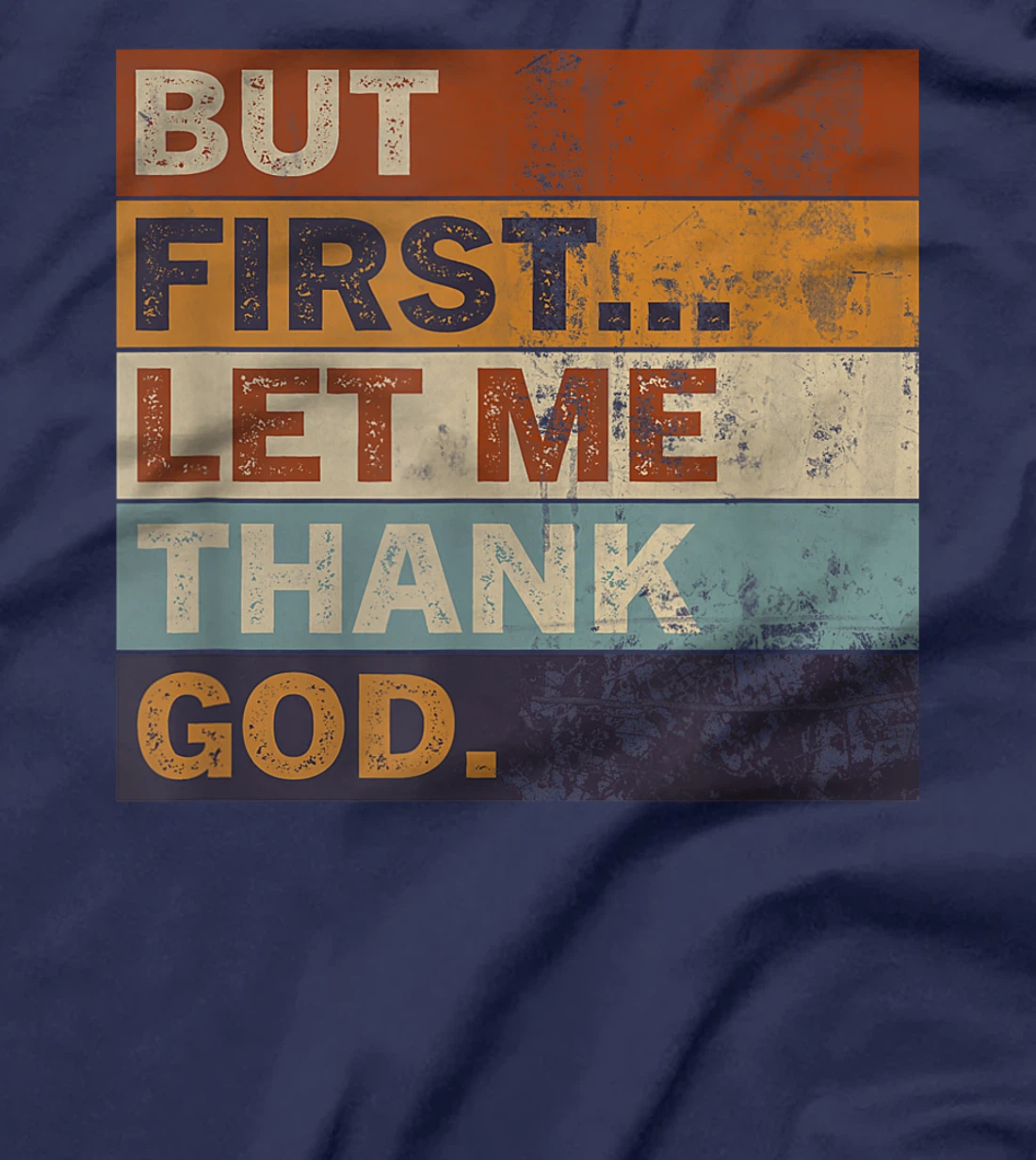 Gratitude Praise Quote But First Let Me Thank God Men Women T-Shirt