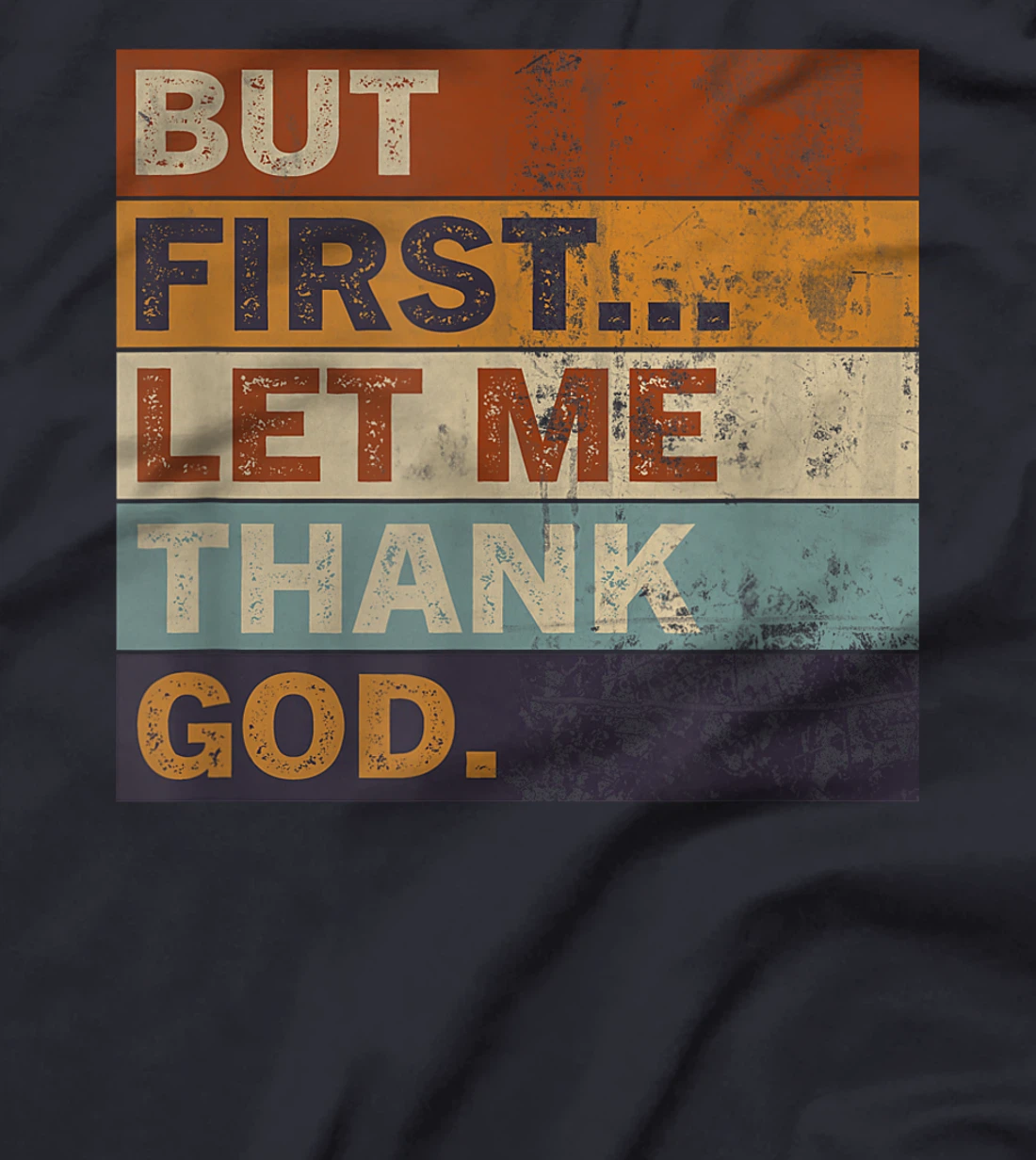 Gratitude Praise Quote But First Let Me Thank God Men Women T-Shirt