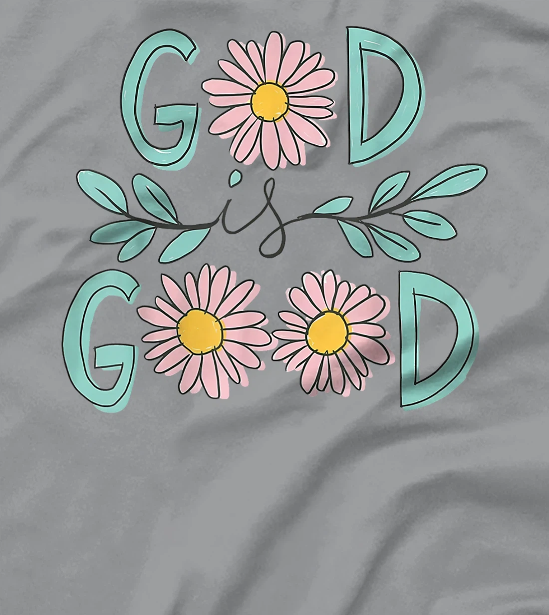 Daisy Flower God Is Good Christian Jesus Bible Verse T-Shirt