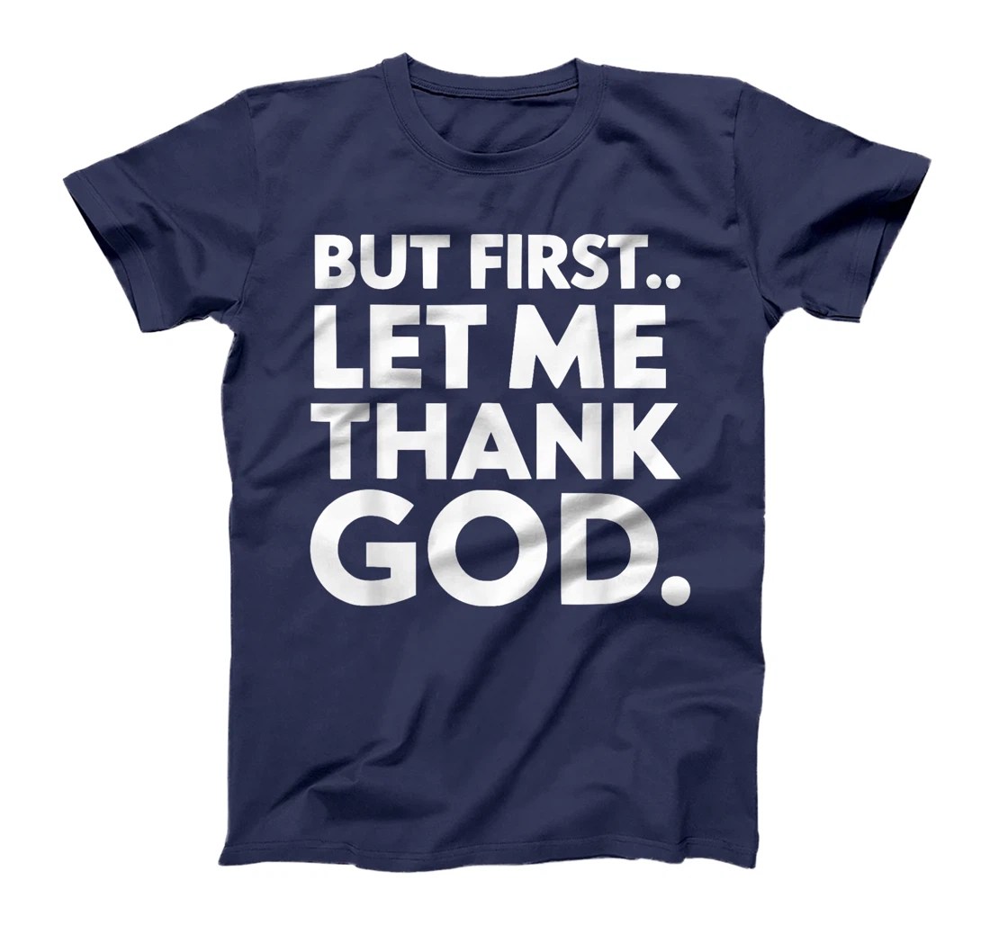 But First Let Me Thank God T-Shirt