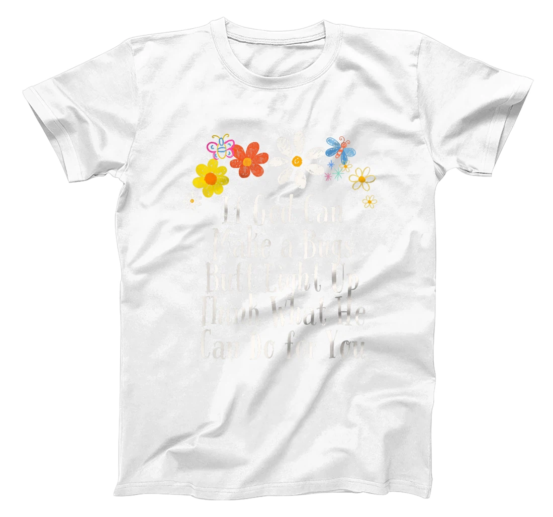 Funny If God Can Make a Bugs Butt Light Up Think What He Can T-Shirt