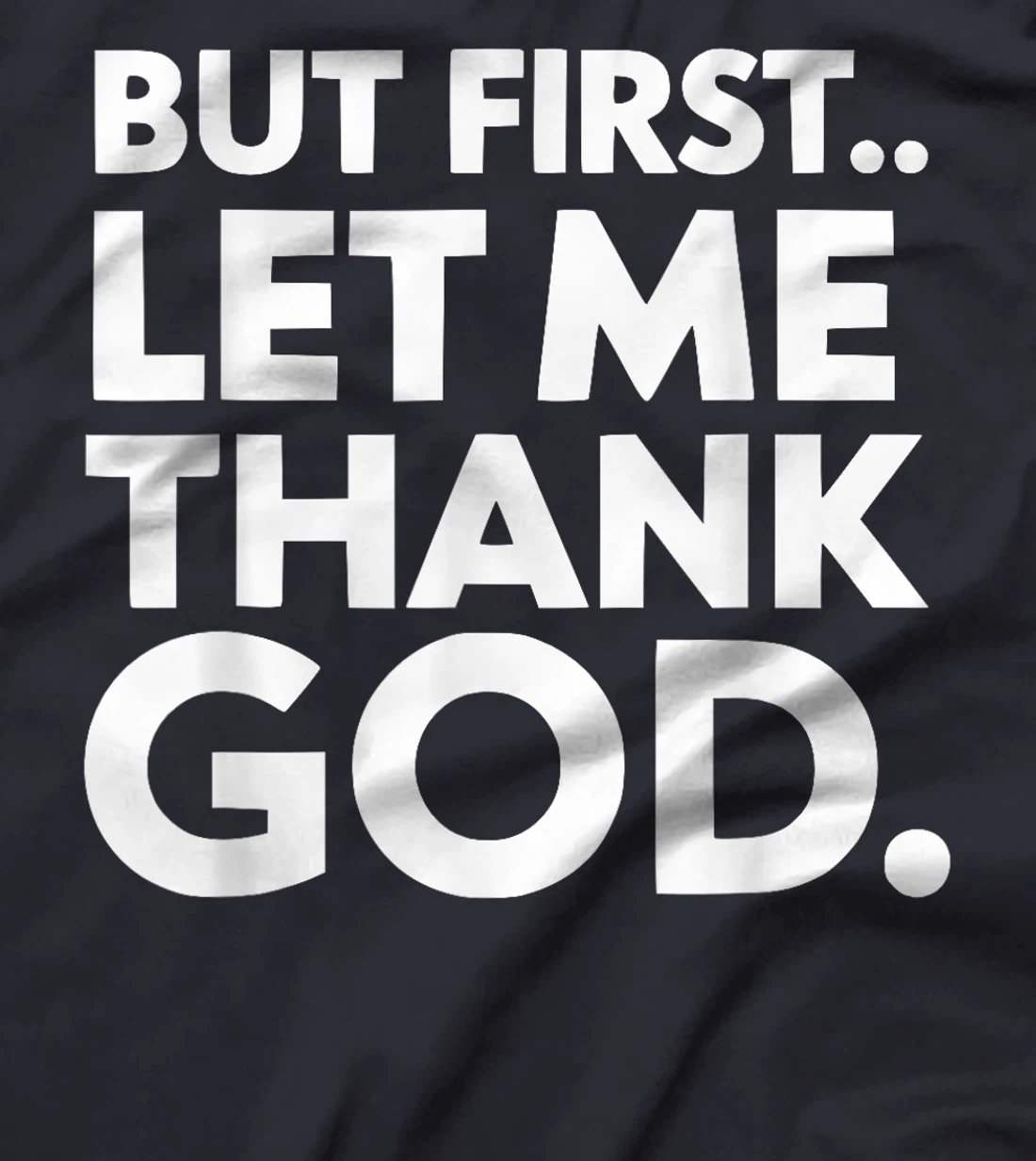 But First Let Me Thank God T-Shirt
