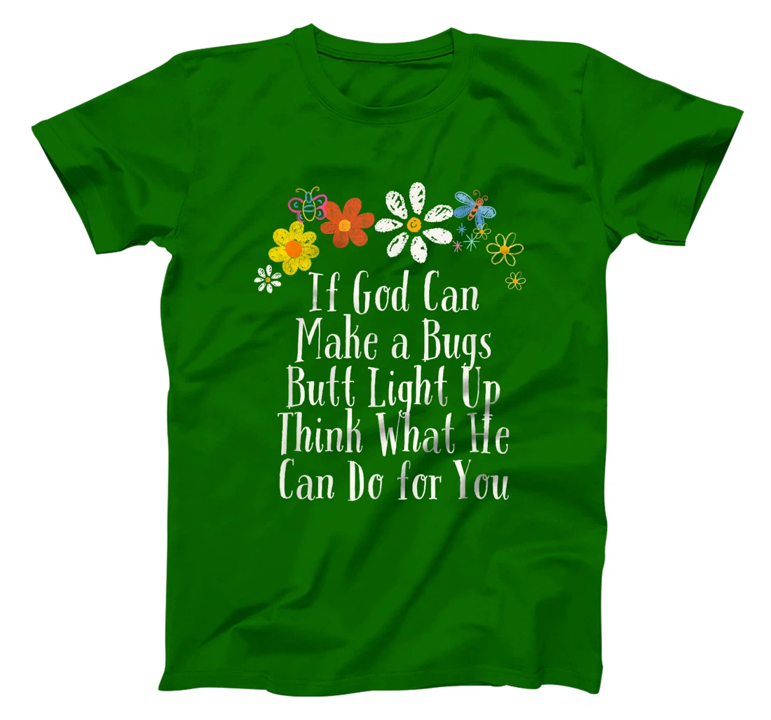 Funny If God Can Make a Bugs Butt Light Up Think What He Can T-Shirt