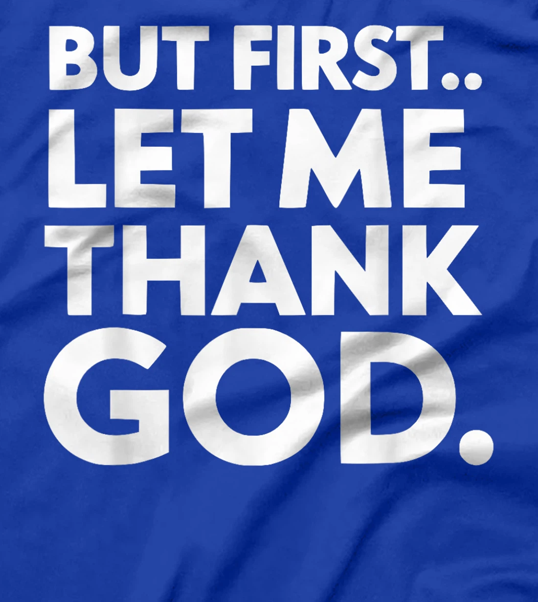 But First Let Me Thank God T-Shirt