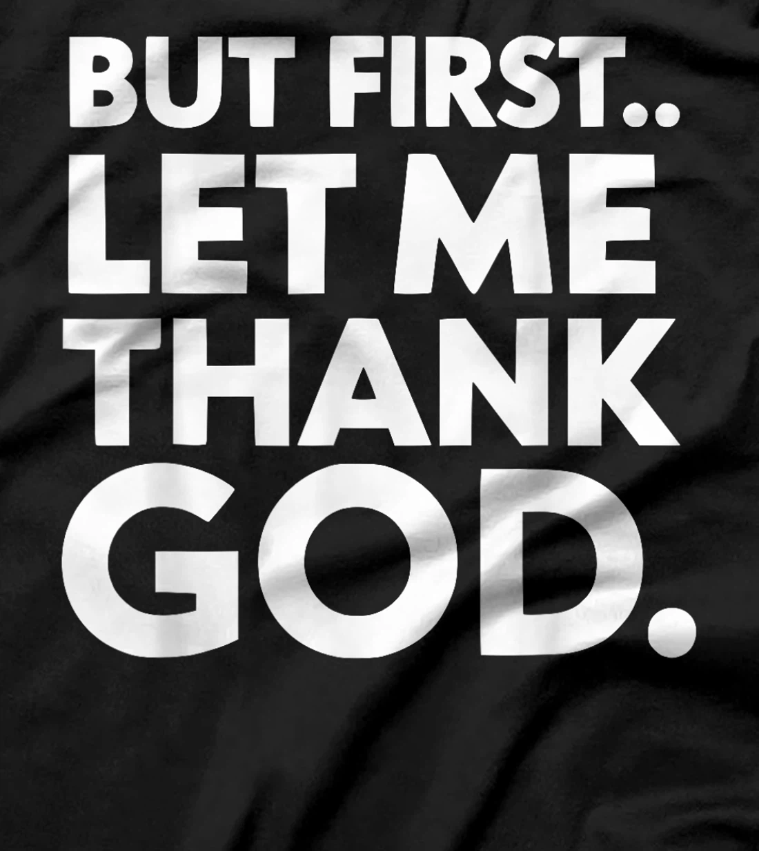 But First Let Me Thank God T-Shirt