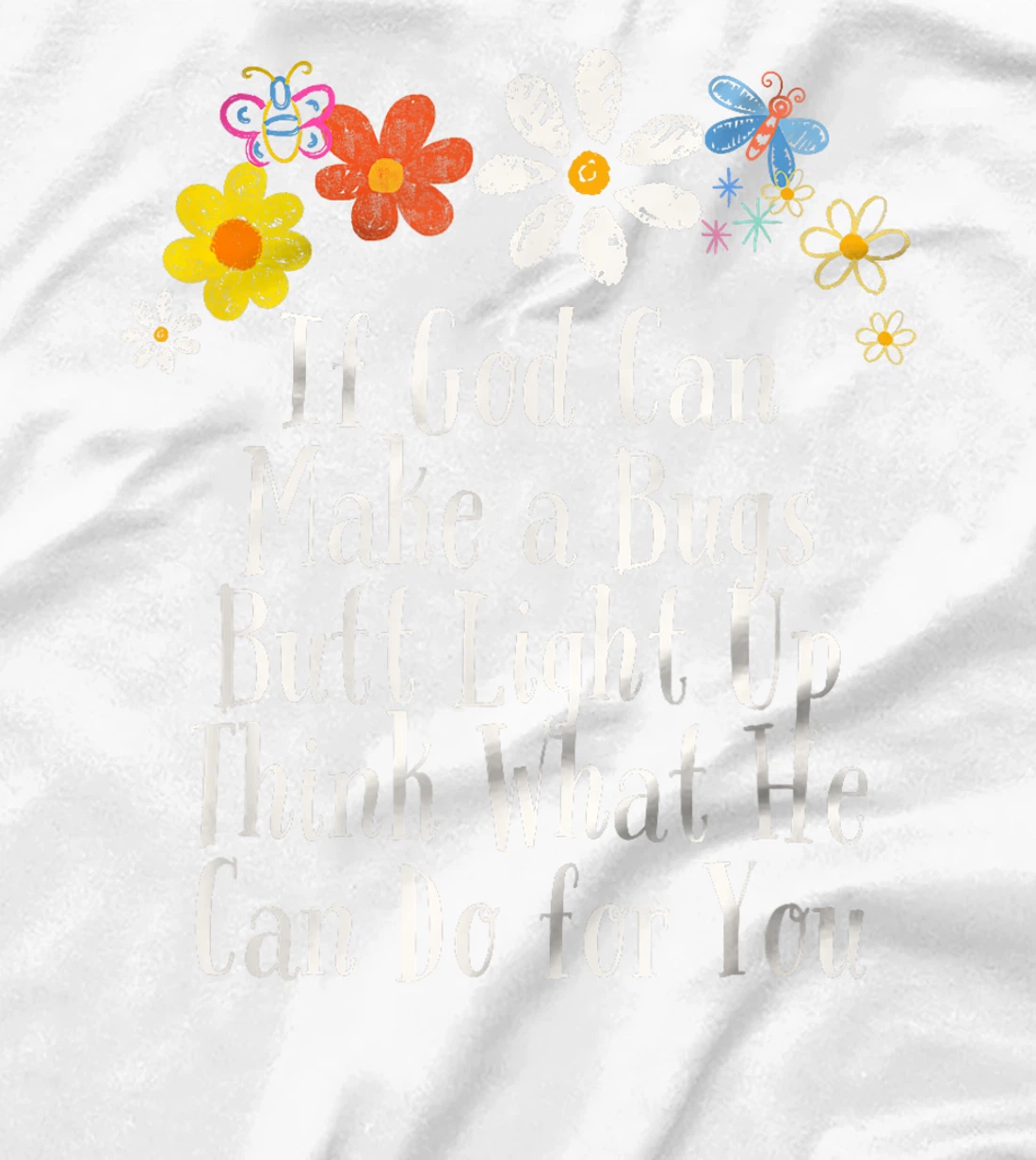 Funny If God Can Make a Bugs Butt Light Up Think What He Can T-Shirt