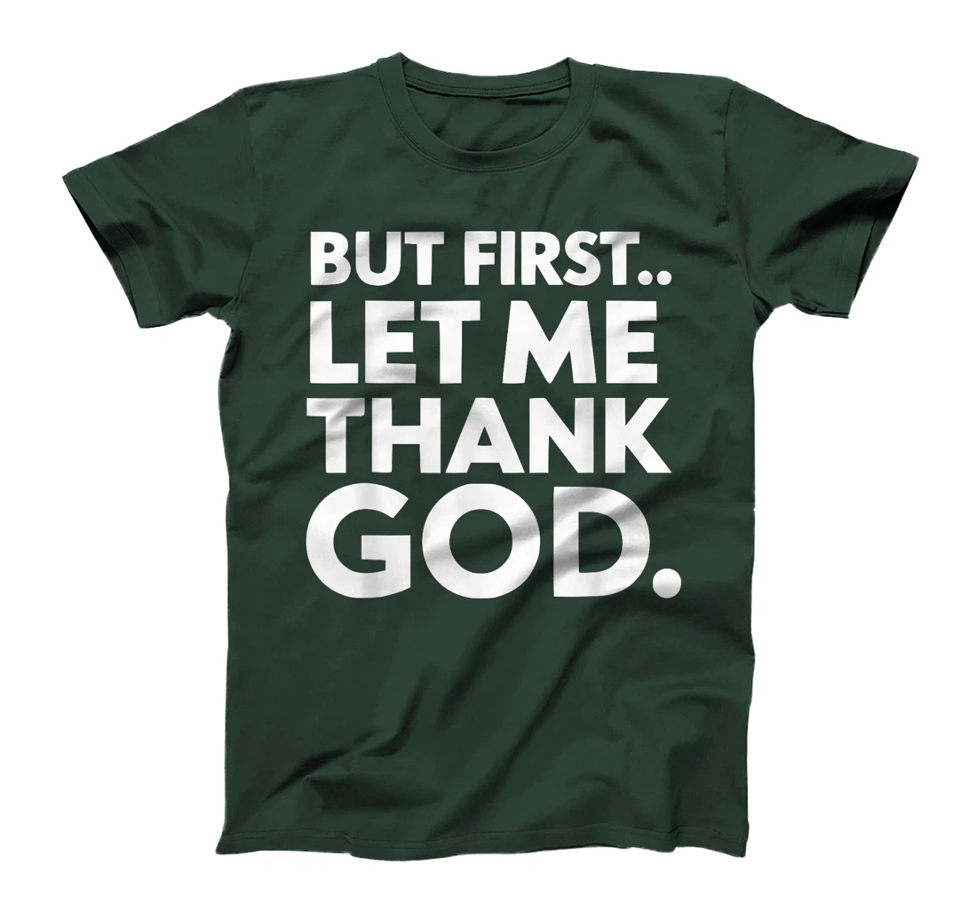 But First Let Me Thank God T-Shirt