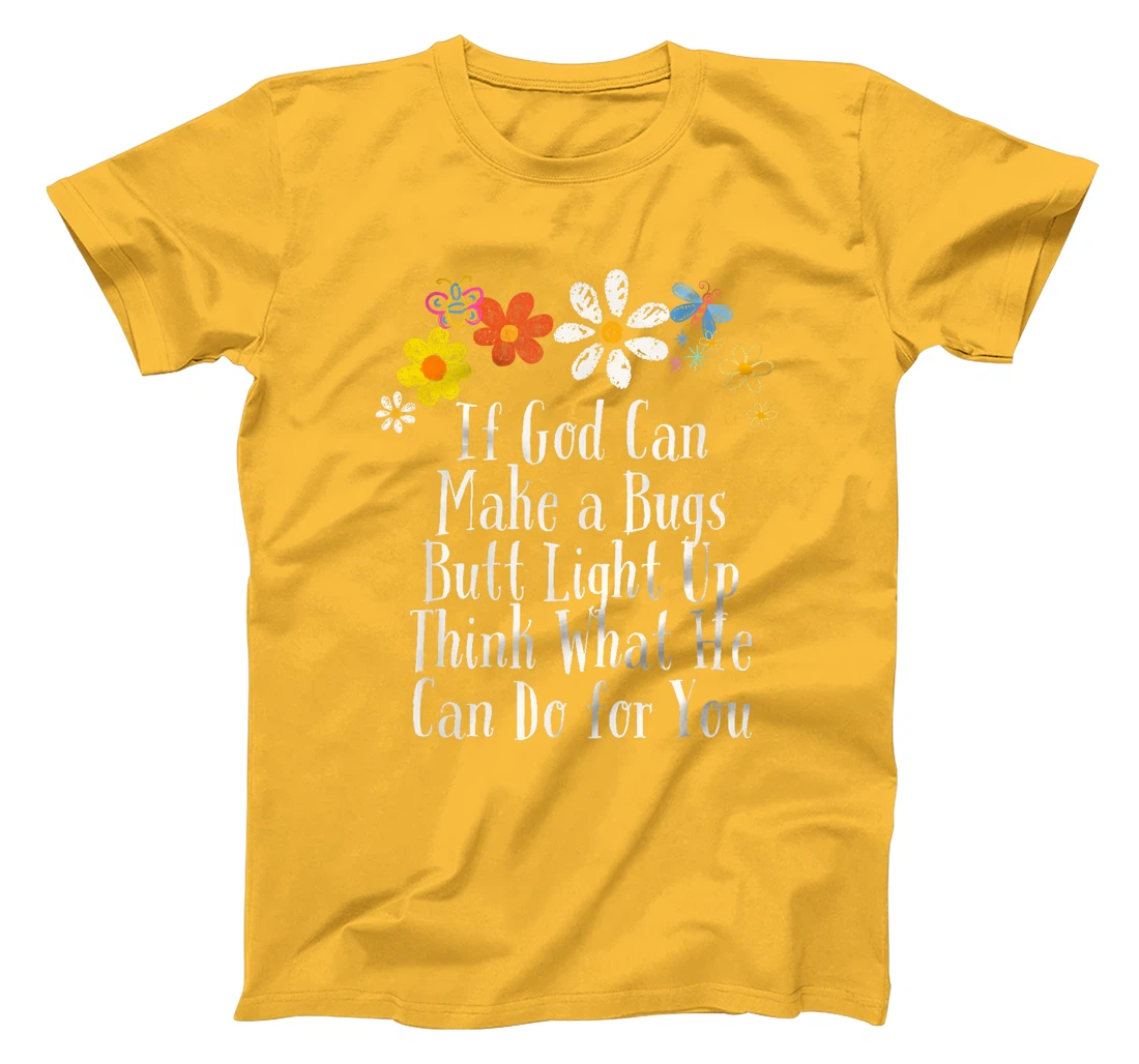 Funny If God Can Make a Bugs Butt Light Up Think What He Can T-Shirt