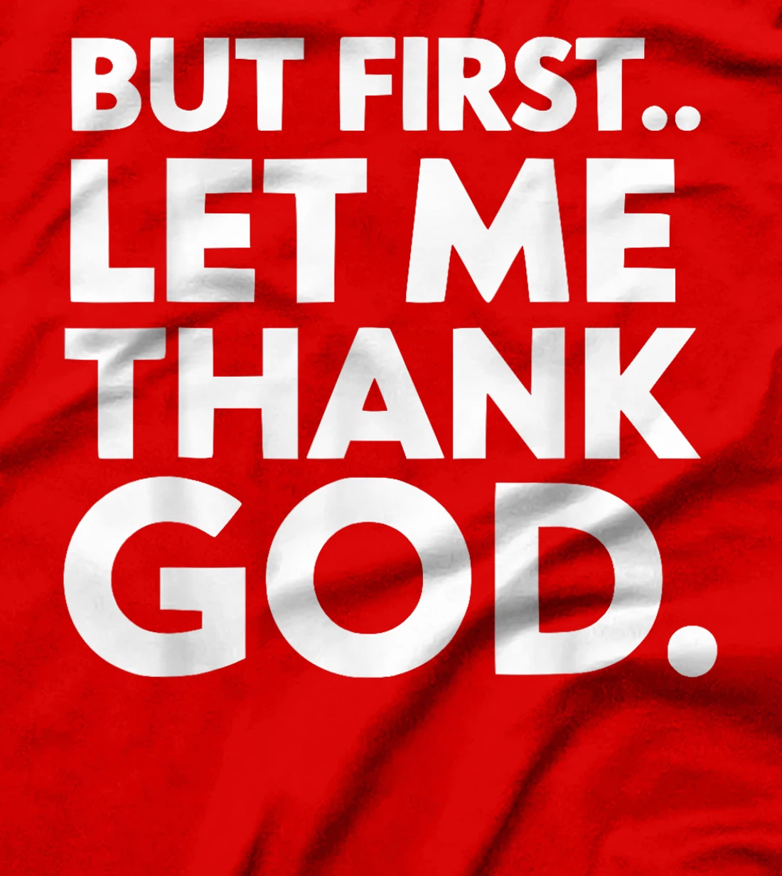 But First Let Me Thank God T-Shirt
