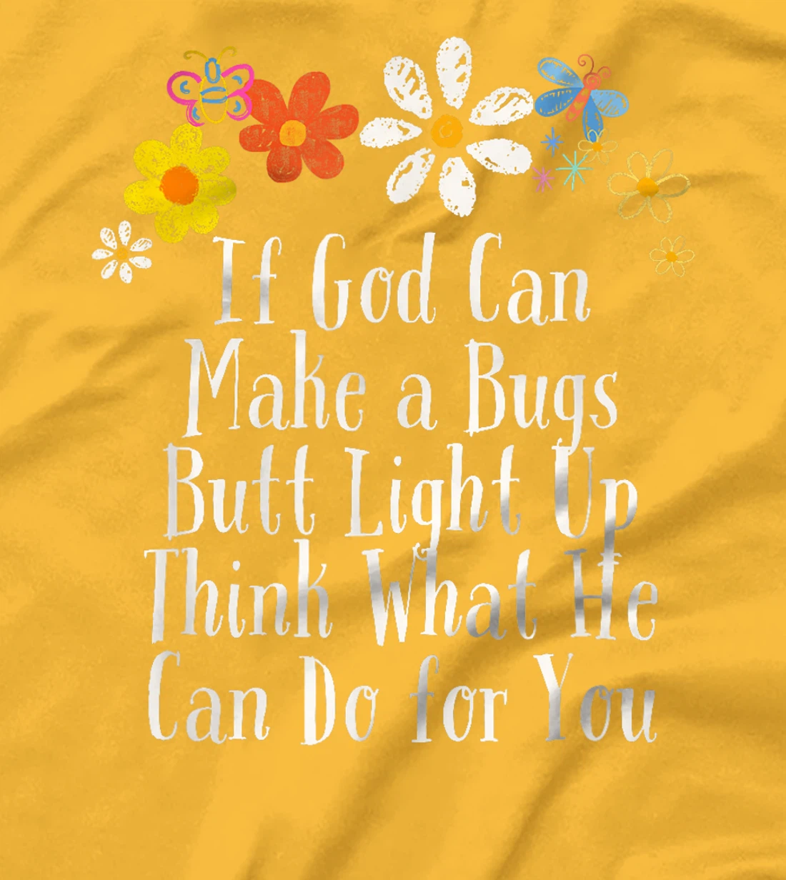 Funny If God Can Make a Bugs Butt Light Up Think What He Can T-Shirt