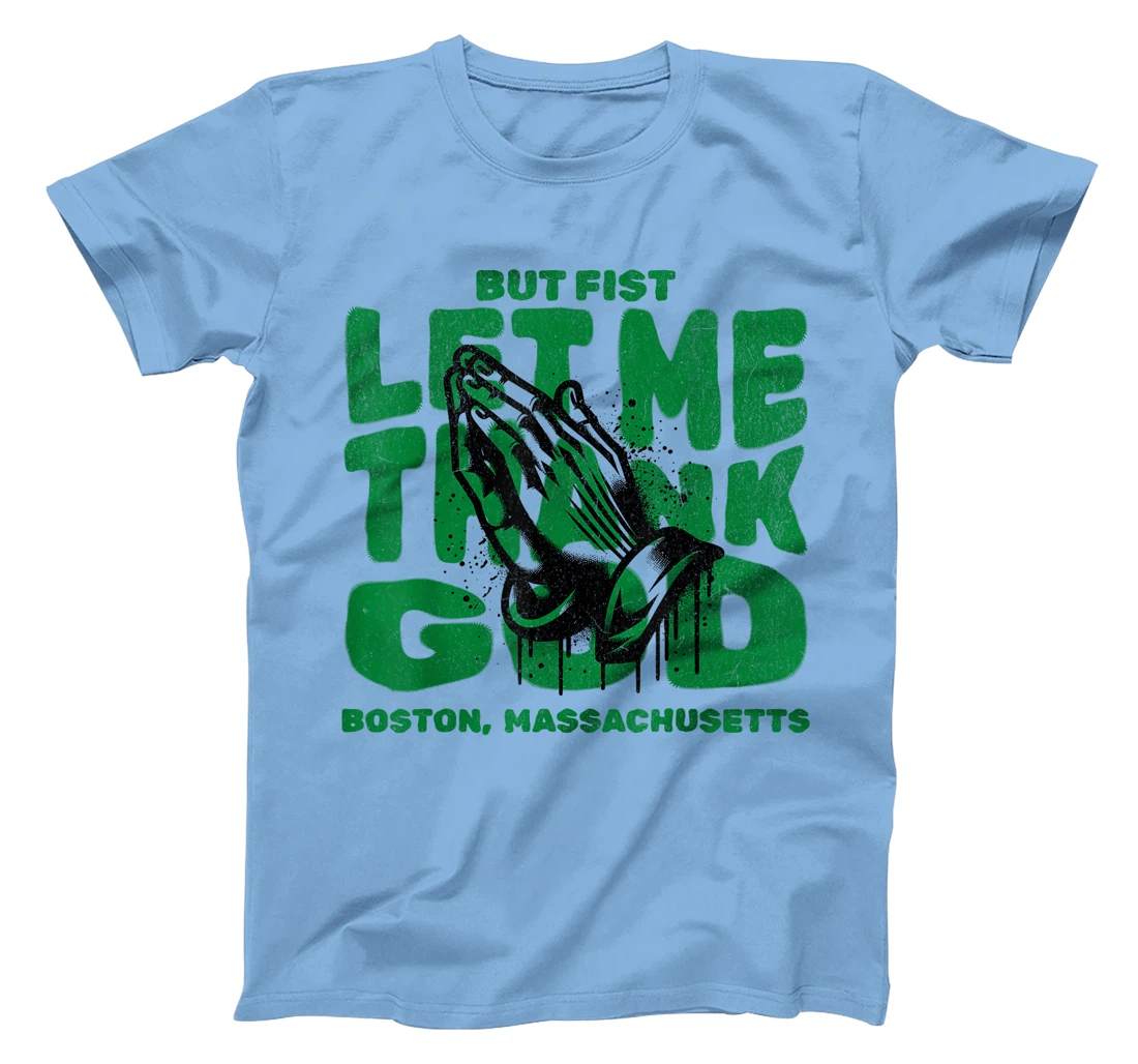 But First Let Me Thank God for Boston massachussets T-Shirt