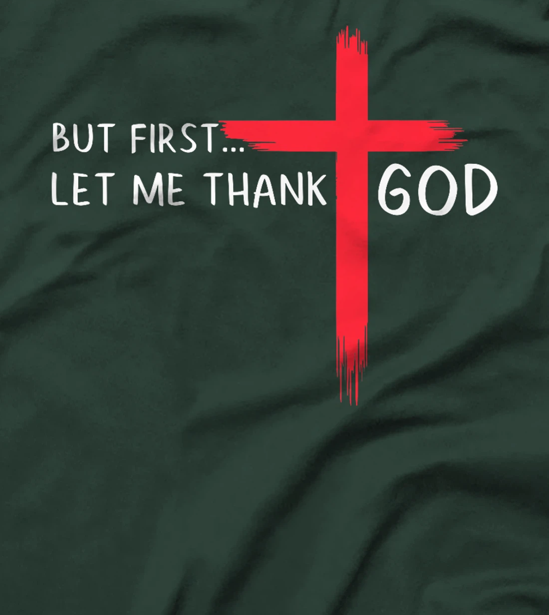 But First Let Me Thank God - Christian Cross Faith Believer Premium T-Shirt