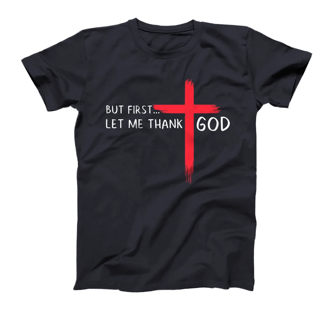 But First Let Me Thank God - Christian Cross Faith Believer Premium T-Shirt