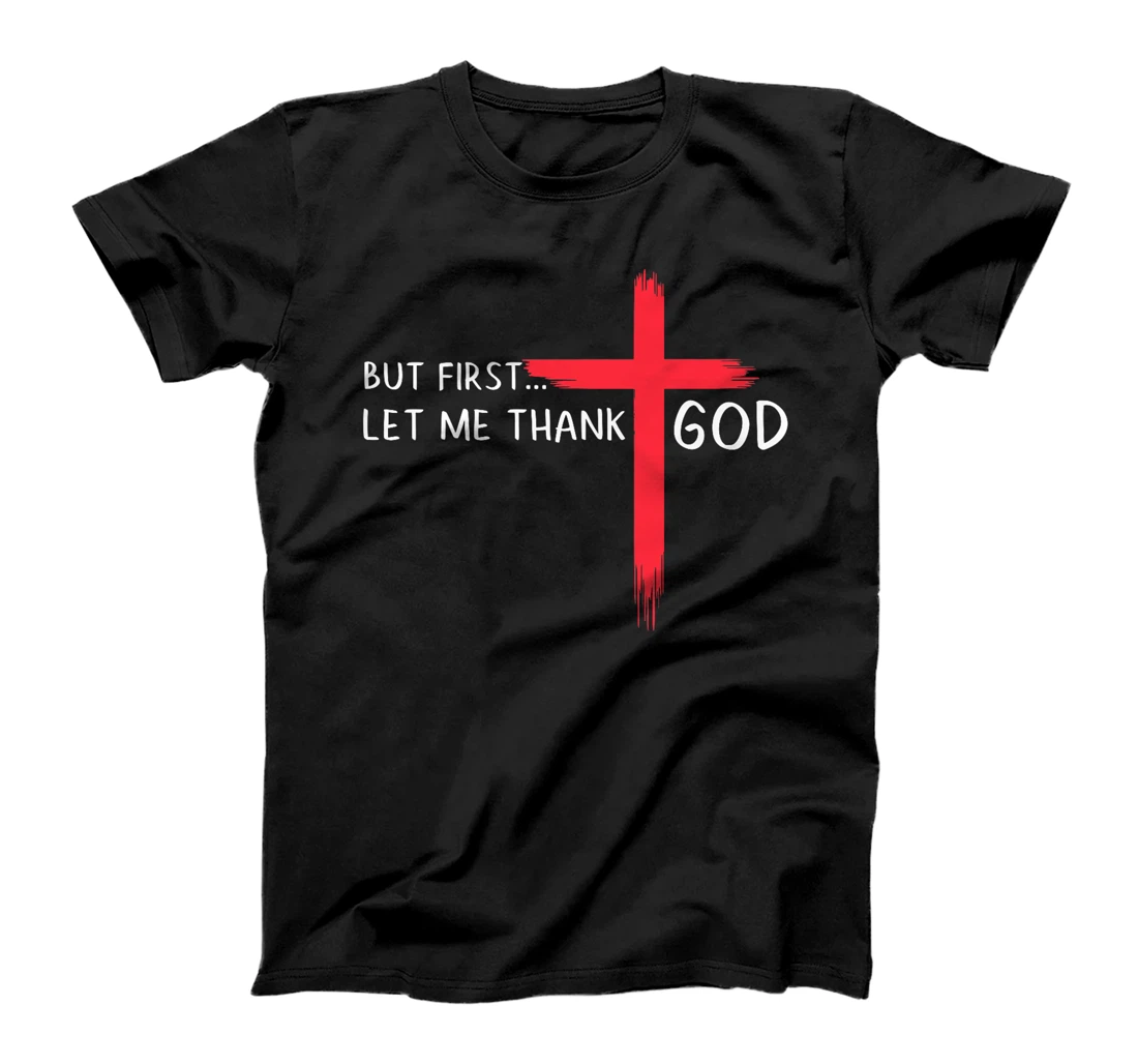 But First Let Me Thank God - Christian Cross Faith Believer Premium T-Shirt