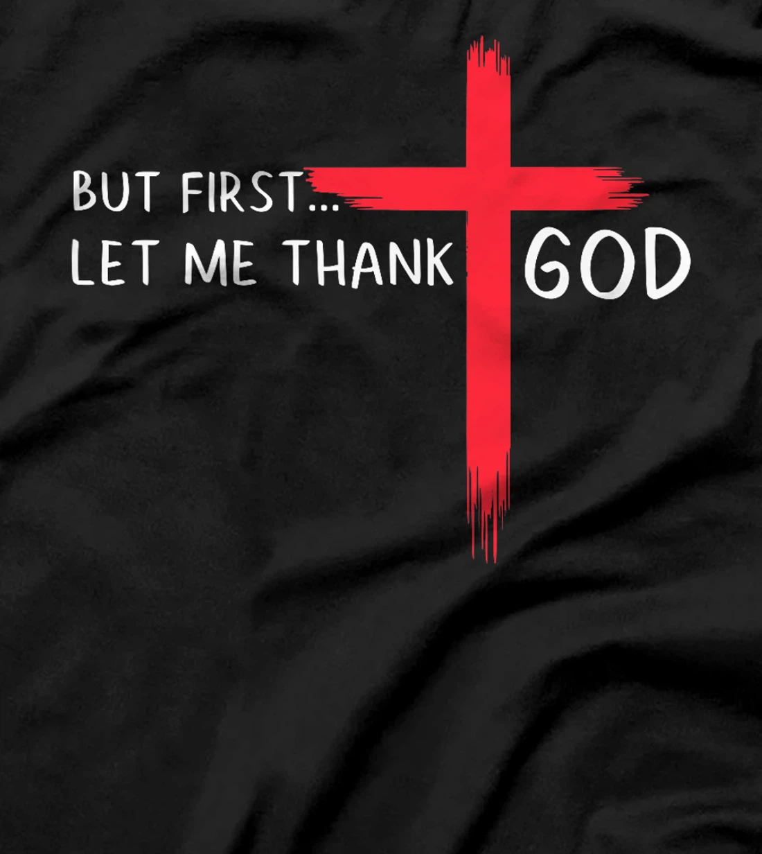 But First Let Me Thank God - Christian Cross Faith Believer Premium T-Shirt