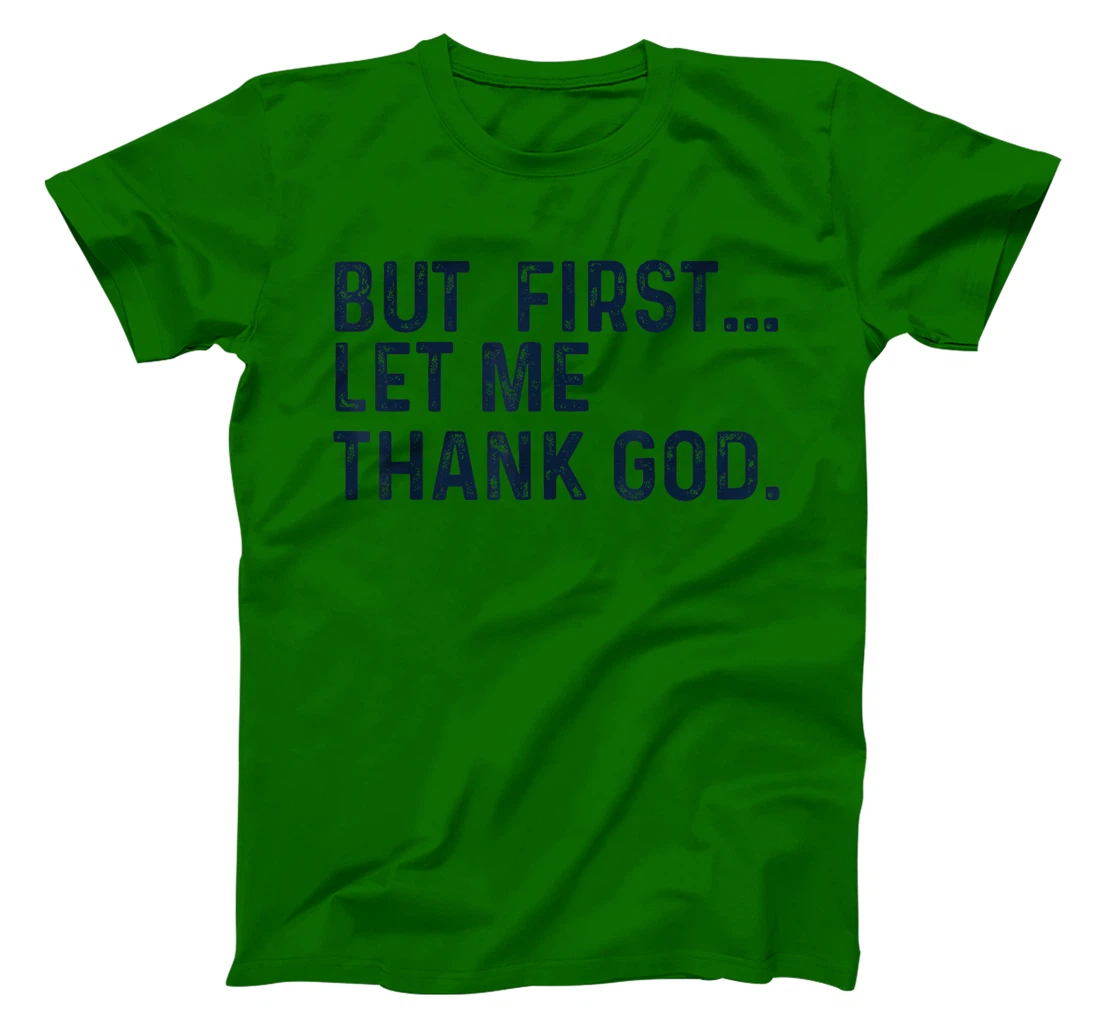 But First Let Me Thank God T-Shirt