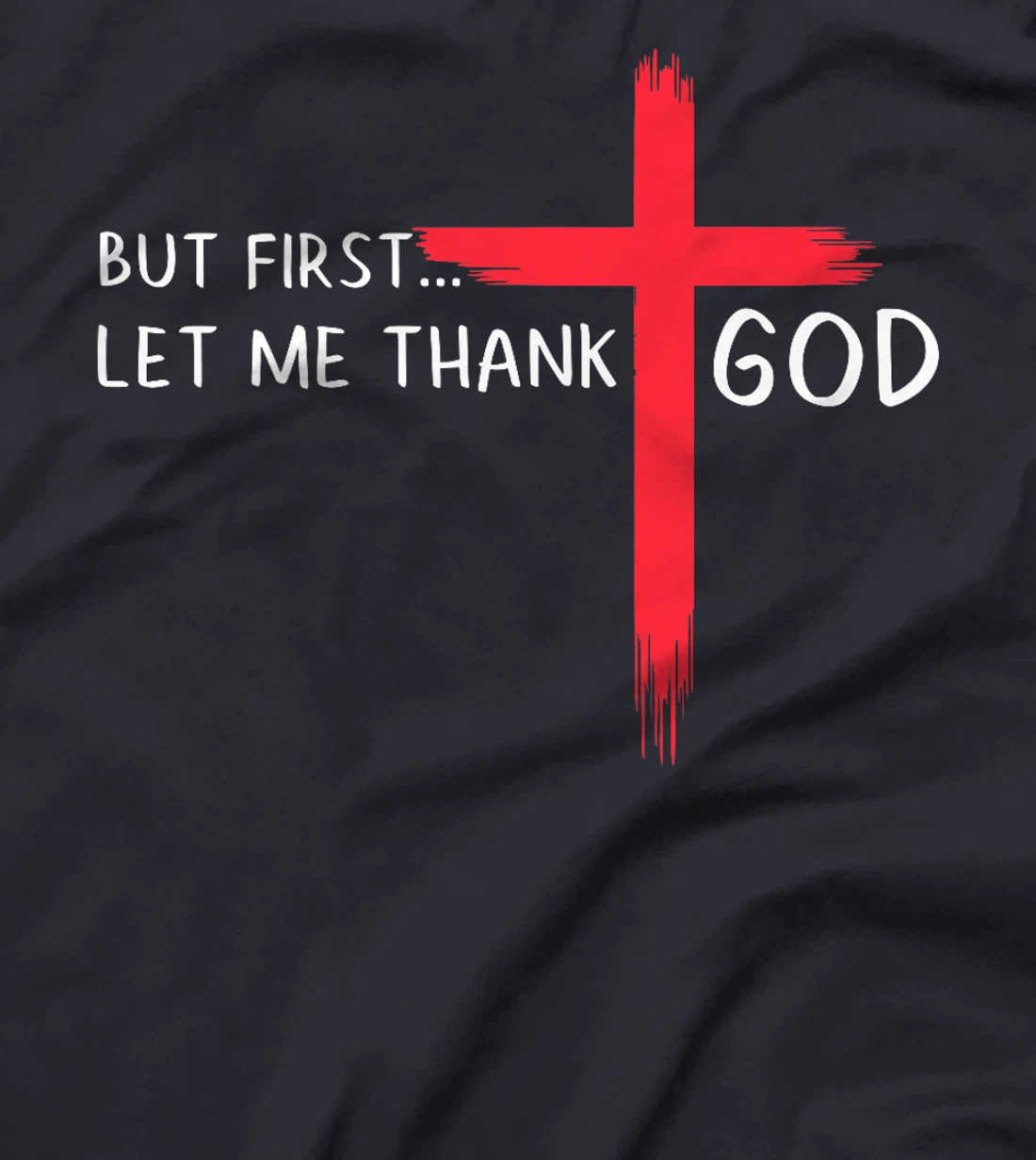 But First Let Me Thank God - Christian Cross Faith Believer Premium T-Shirt