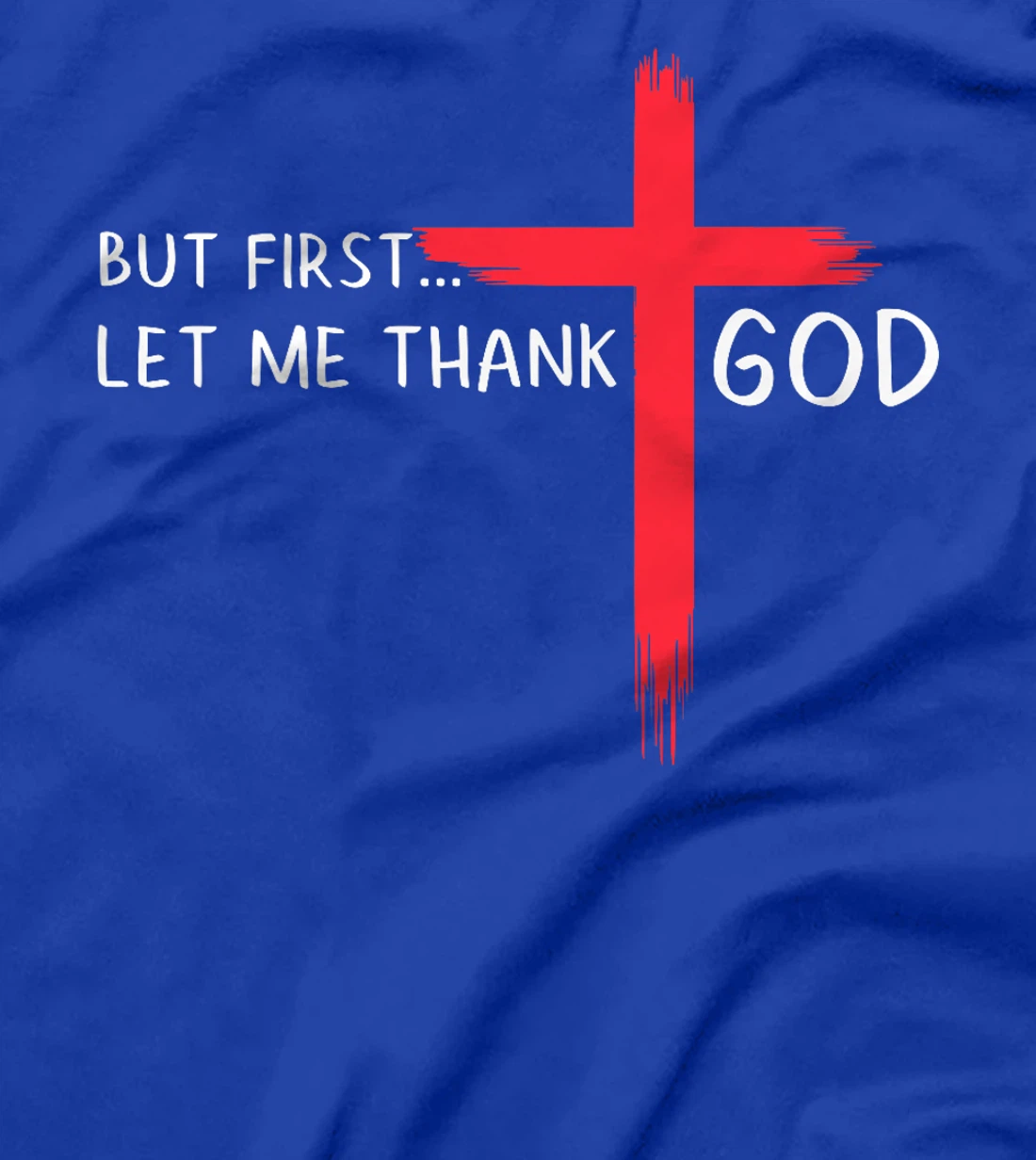 But First Let Me Thank God - Christian Cross Faith Believer Premium T-Shirt