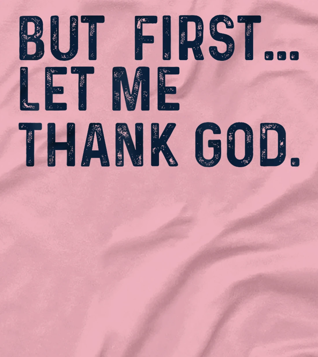 But First Let Me Thank God T-Shirt