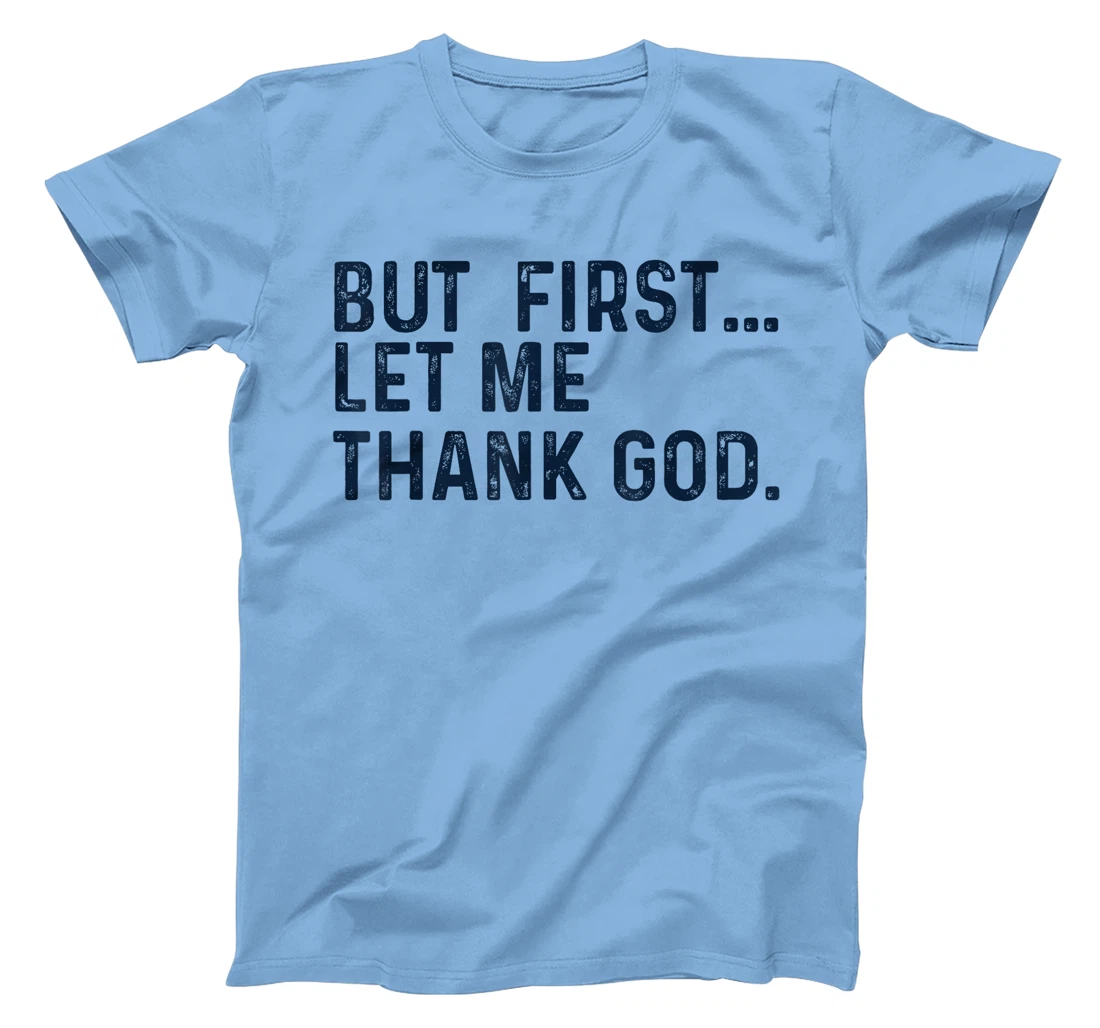 But First Let Me Thank God T-Shirt