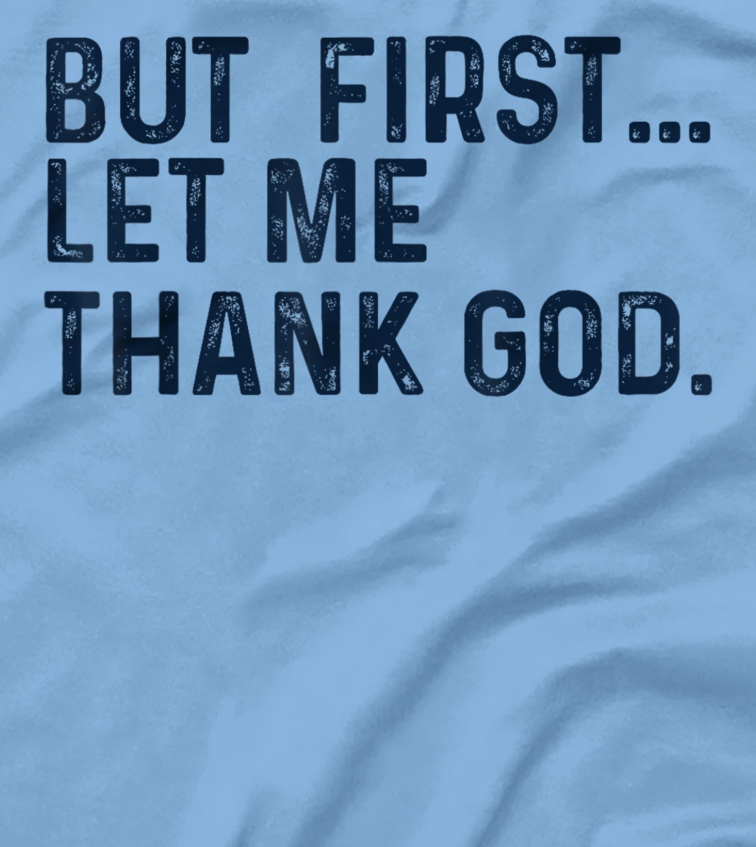 But First Let Me Thank God T-Shirt