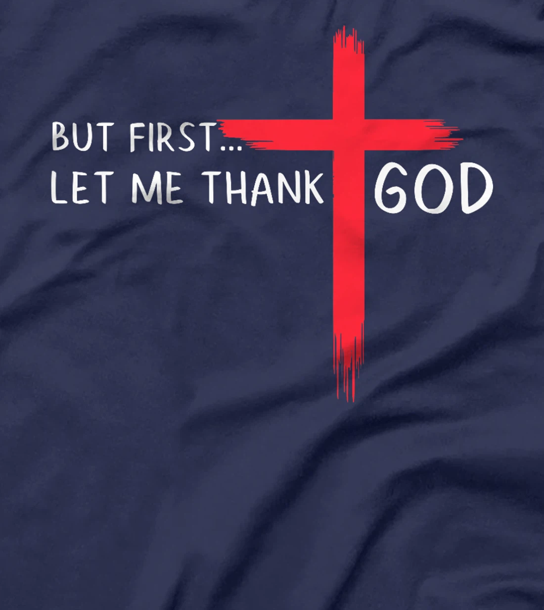 But First Let Me Thank God - Christian Cross Faith Believer Premium T-Shirt