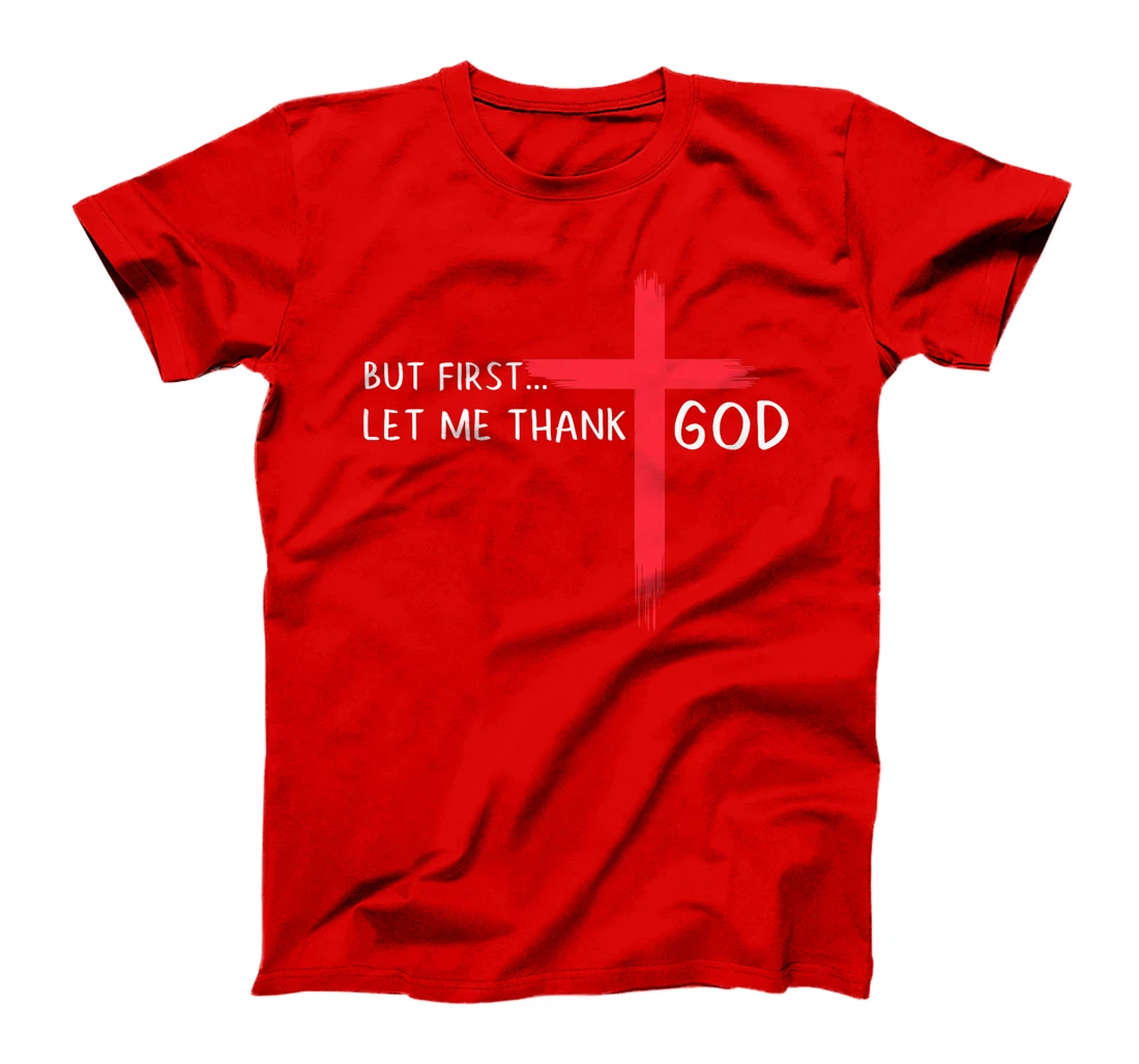 But First Let Me Thank God - Christian Cross Faith Believer Premium T-Shirt