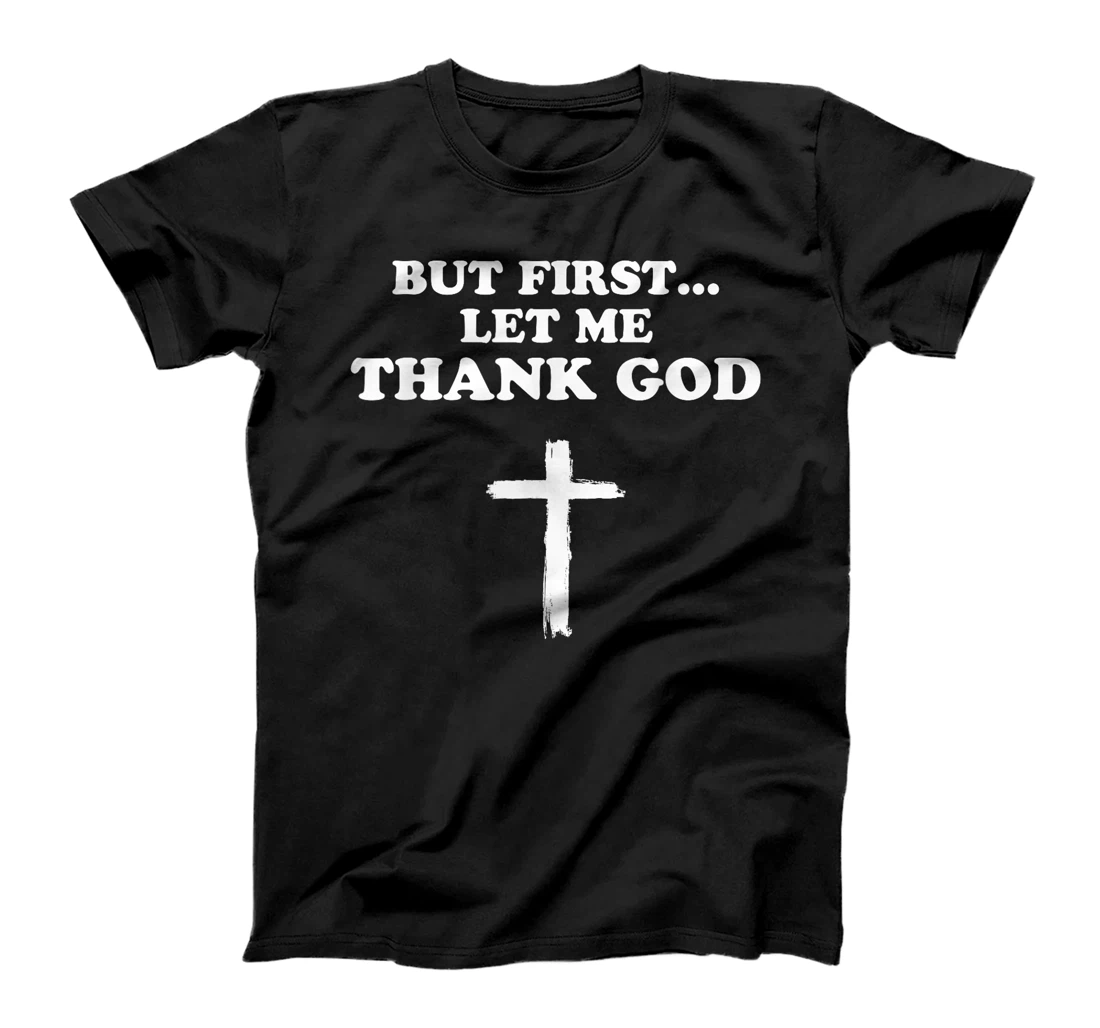 But First Let Me Thank God Men Women Christianity T-Shirt