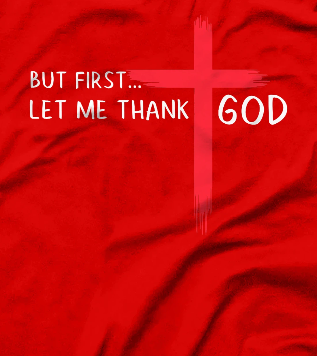 But First Let Me Thank God - Christian Cross Faith Believer Premium T-Shirt