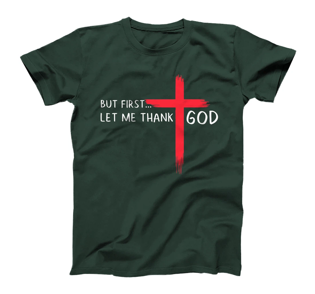 But First Let Me Thank God - Christian Cross Faith Believer Premium T-Shirt
