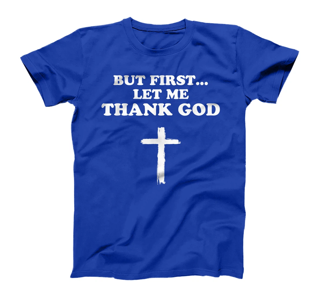But First Let Me Thank God Men Women Christianity T-Shirt