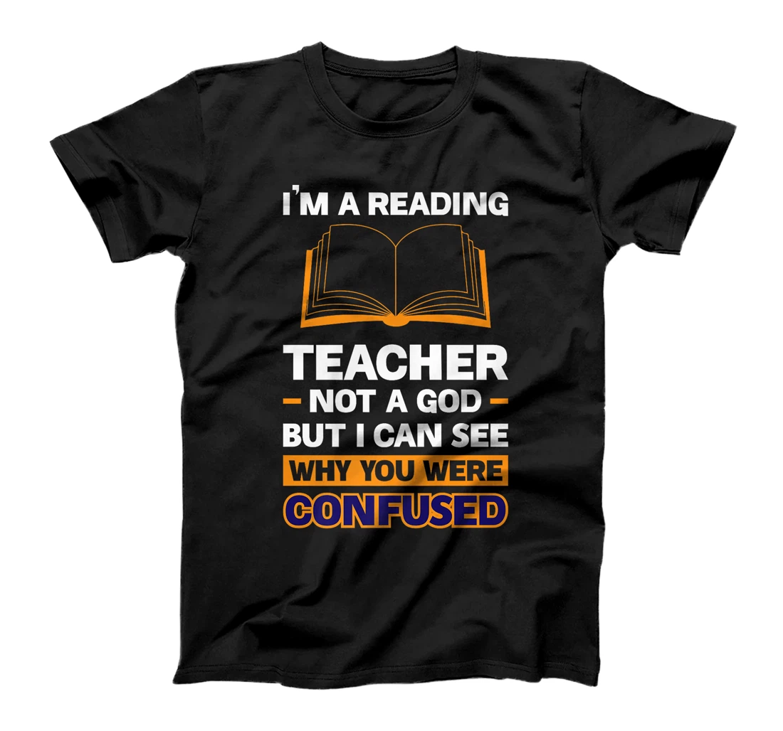 I'm A Reading Teacher Not A God But I Can See Why You Were Premium T-Shirt