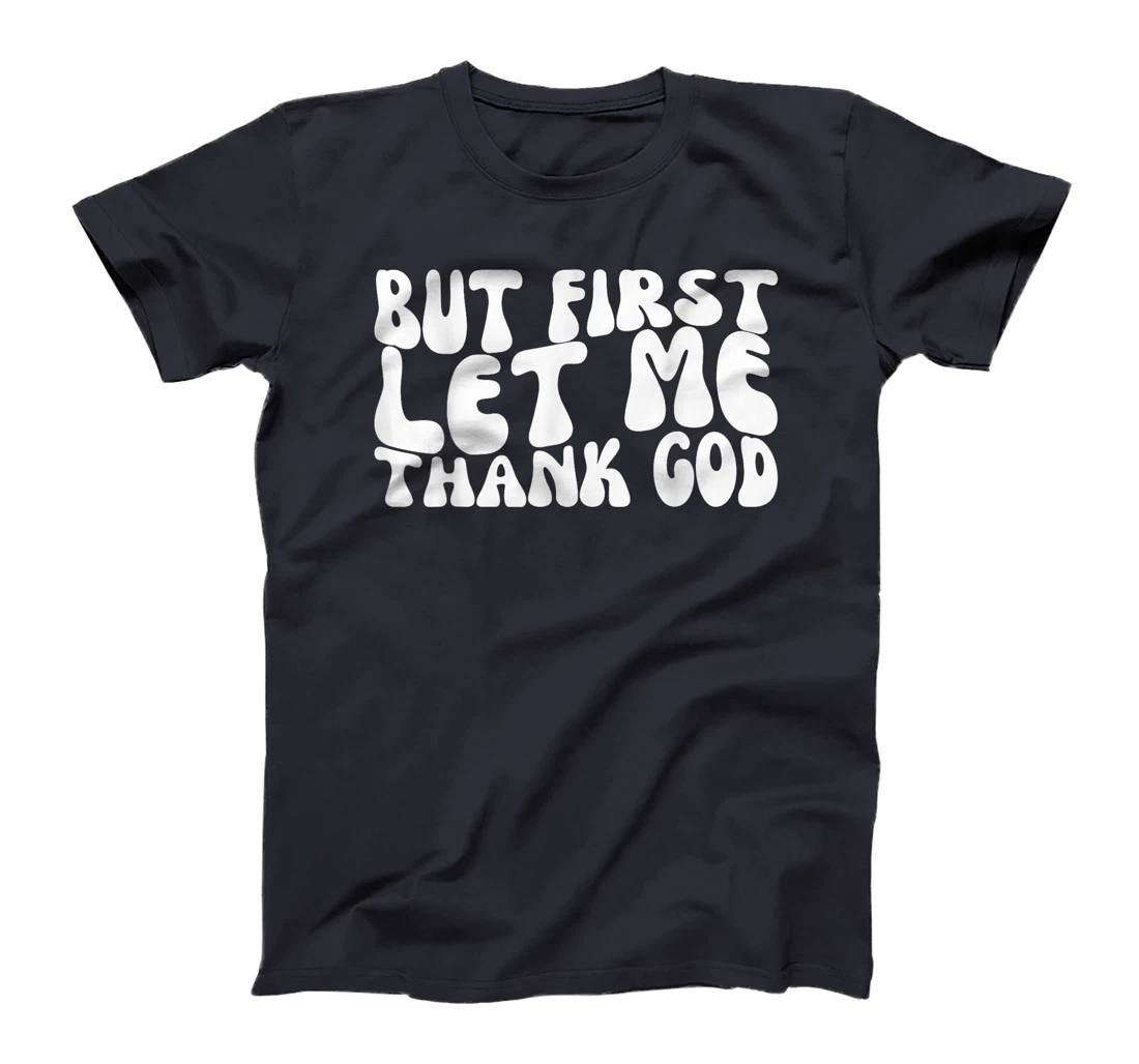 Groovy But First Let Me Thank God Present For Men Women T-Shirt