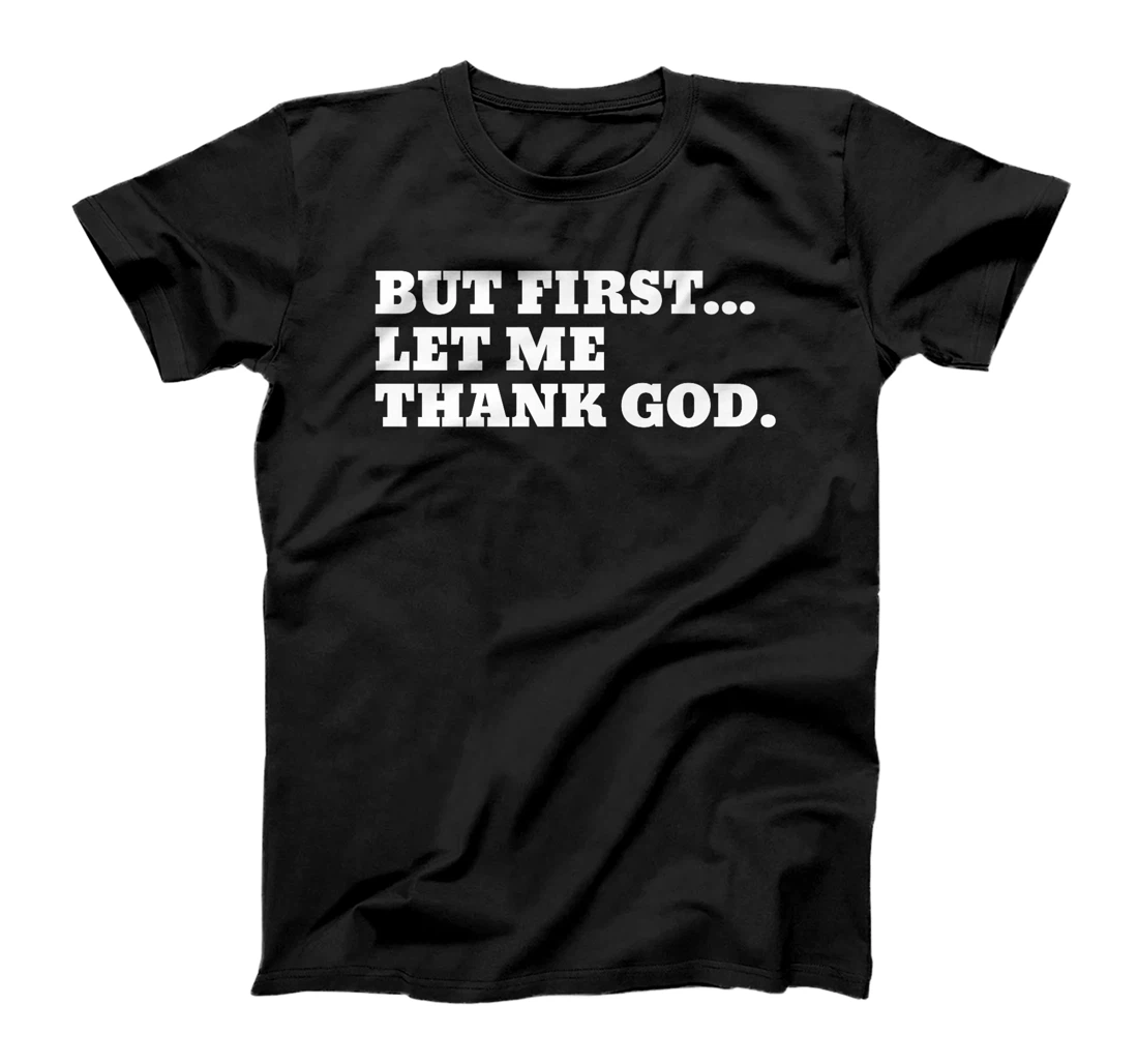 But First Let Me Thank God Premium T-Shirt