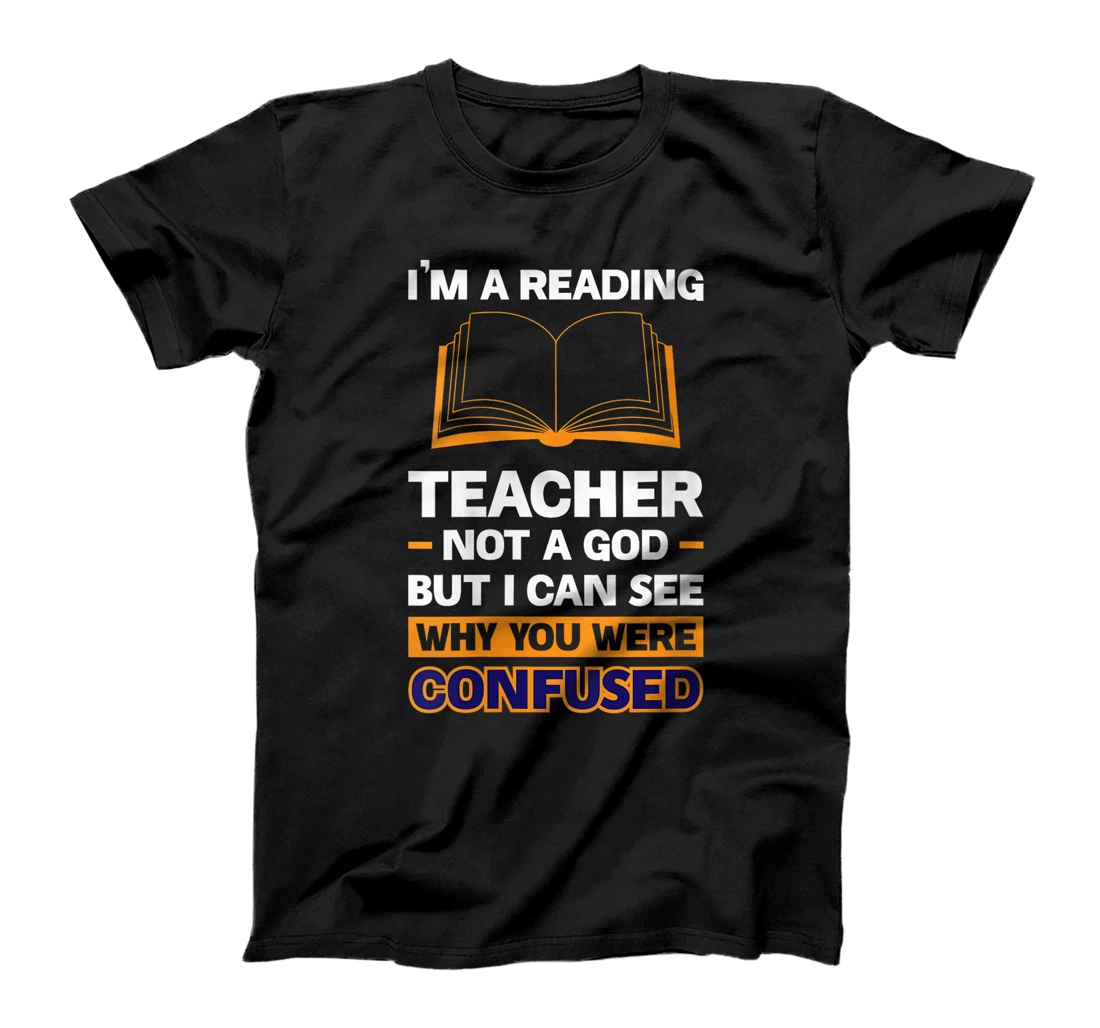 Womens I'm A Reading Teacher Not A God But I Can See Why You Were T-Shirt