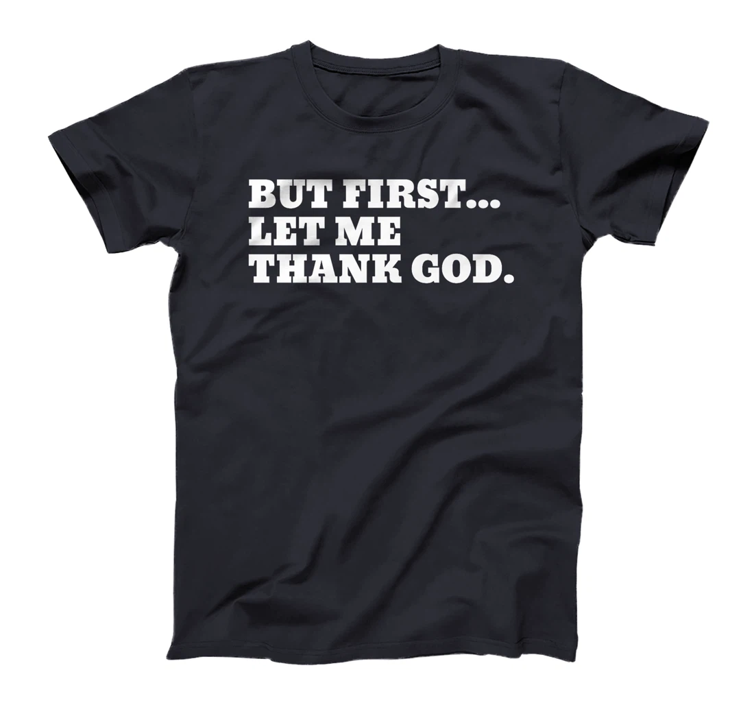 But First Let Me Thank God Premium T-Shirt