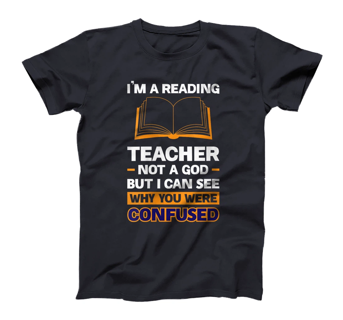 Womens I'm A Reading Teacher Not A God But I Can See Why You Were T-Shirt