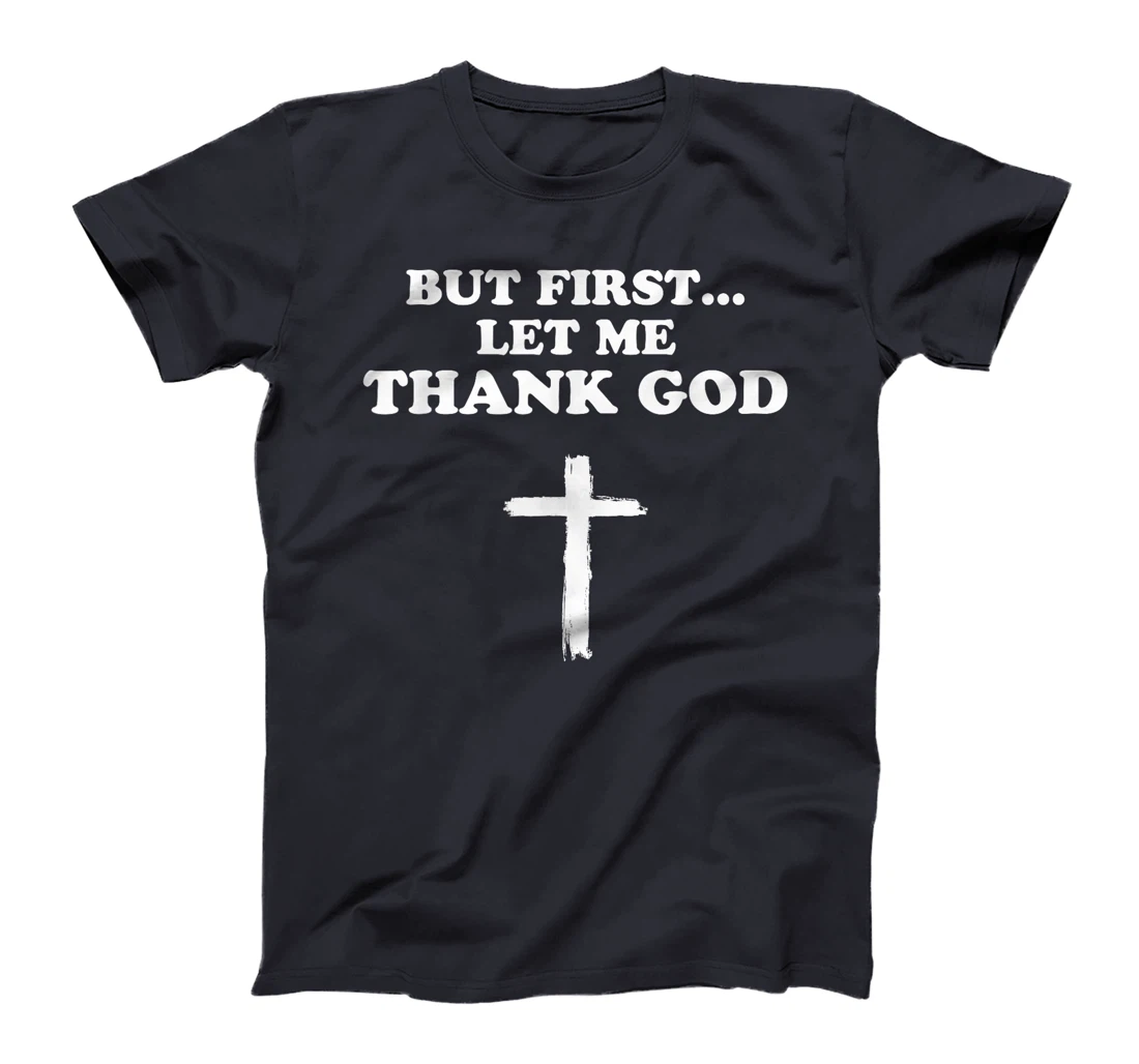 But First Let Me Thank God Men Women Christianity T-Shirt