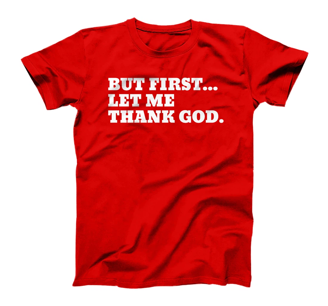 But First Let Me Thank God Premium T-Shirt