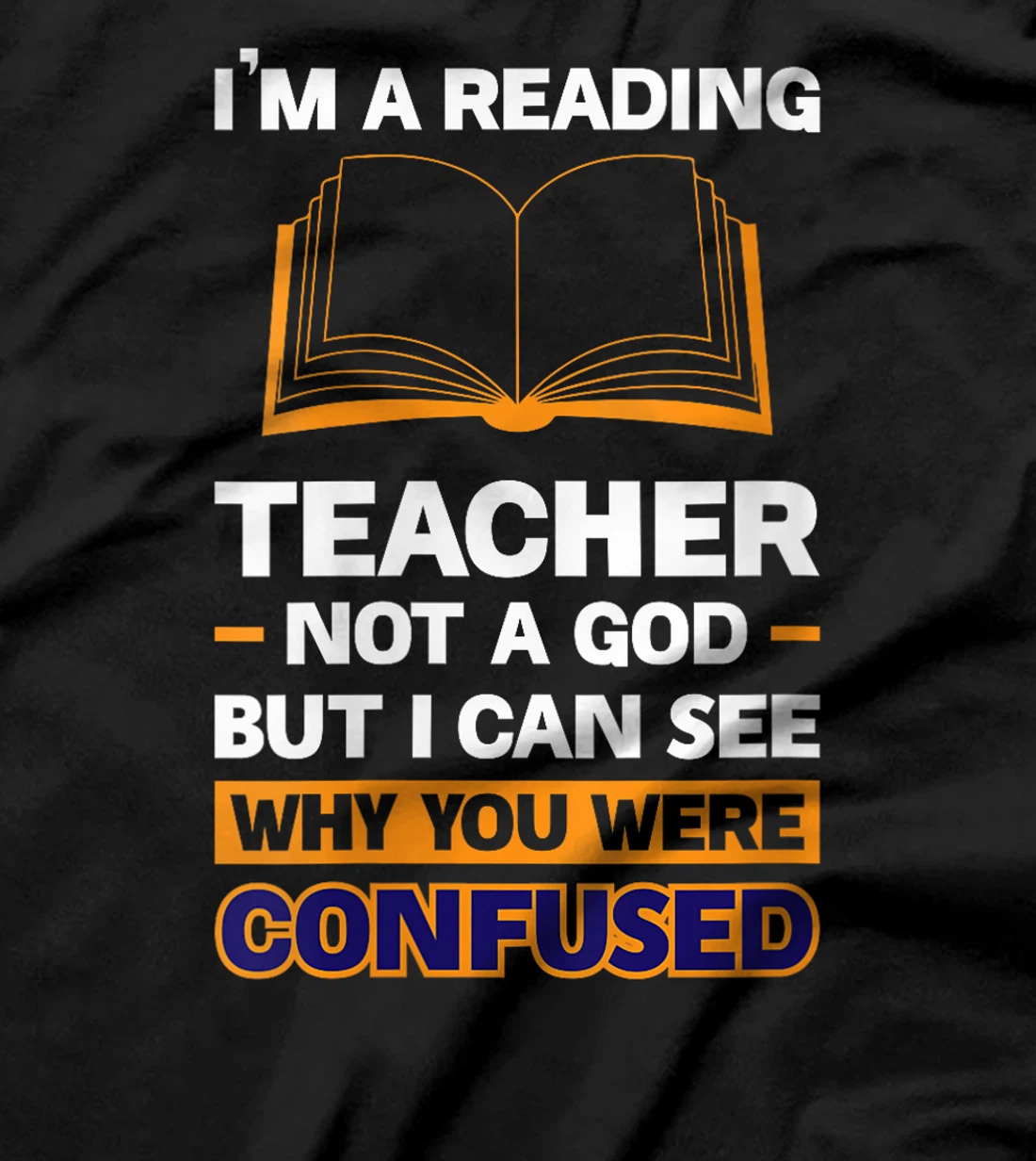 Womens I'm A Reading Teacher Not A God But I Can See Why You Were T-Shirt