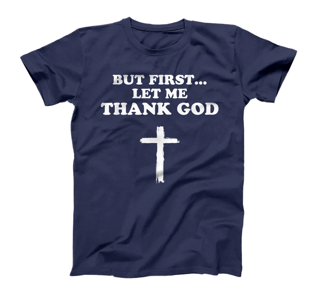 But First Let Me Thank God Men Women Christianity T-Shirt