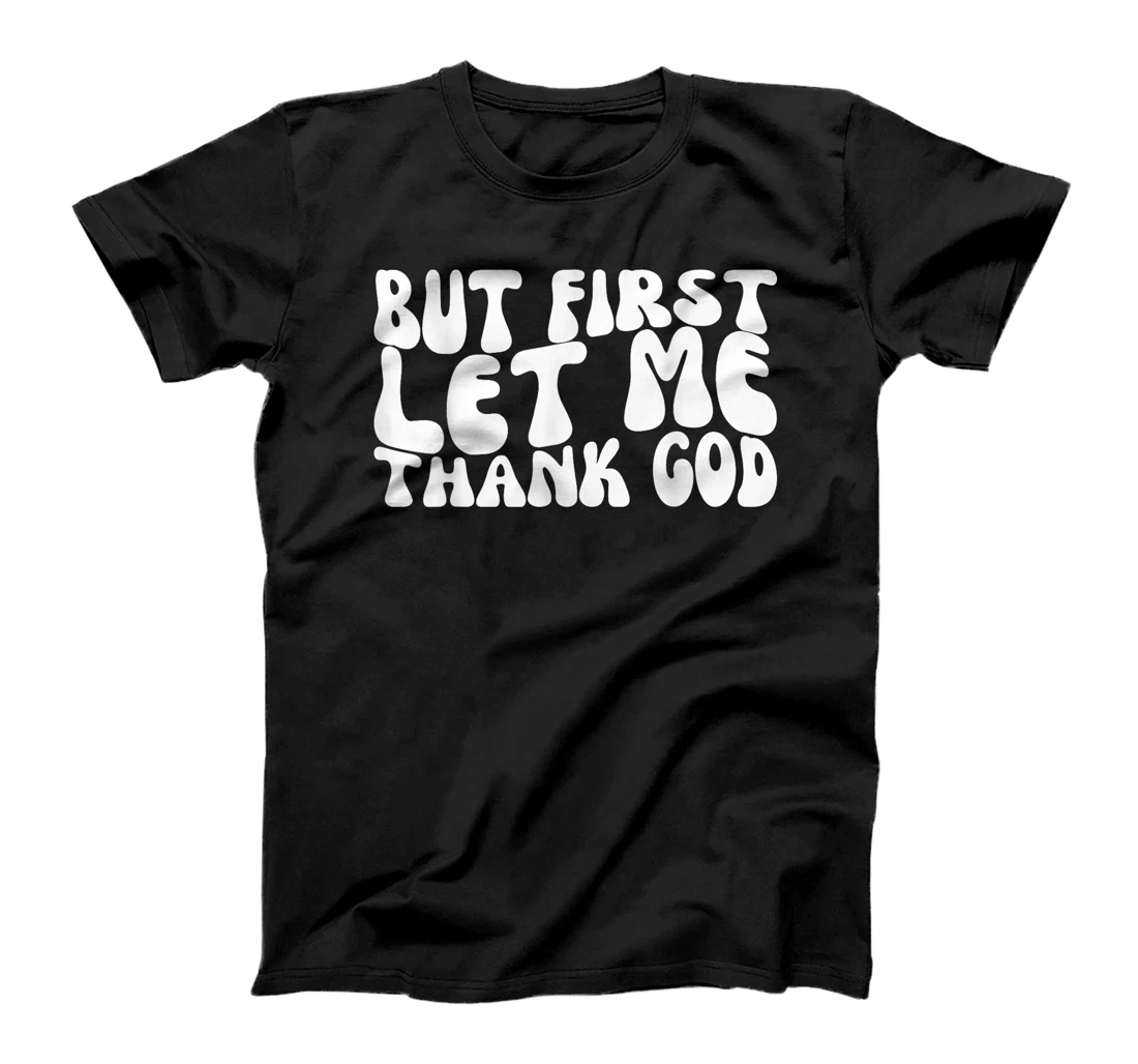 Groovy But First Let Me Thank God Present For Men Women T-Shirt