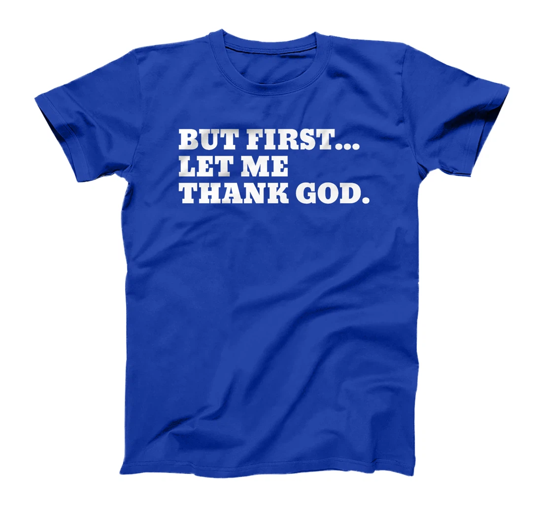 But First Let Me Thank God Premium T-Shirt