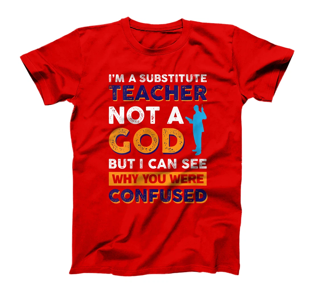 Womens I'm A Substitute Teacher Not A God But i see Why You T-Shirt